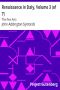 [Gutenberg 11559] • Renaissance in Italy, Volume 3 (of 7) / The Fine Arts